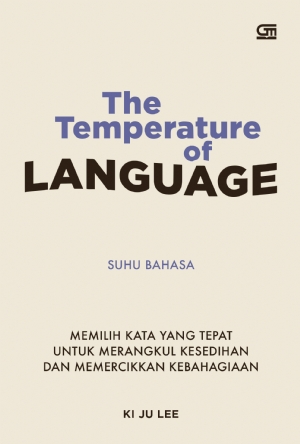 [BOOK REVIEW] The Temperature of Language: Suhu Bahasa: Memilih Kata yang Tepat untuk Merangkul Kesedihan dan Memercikkan Kebahagiaan